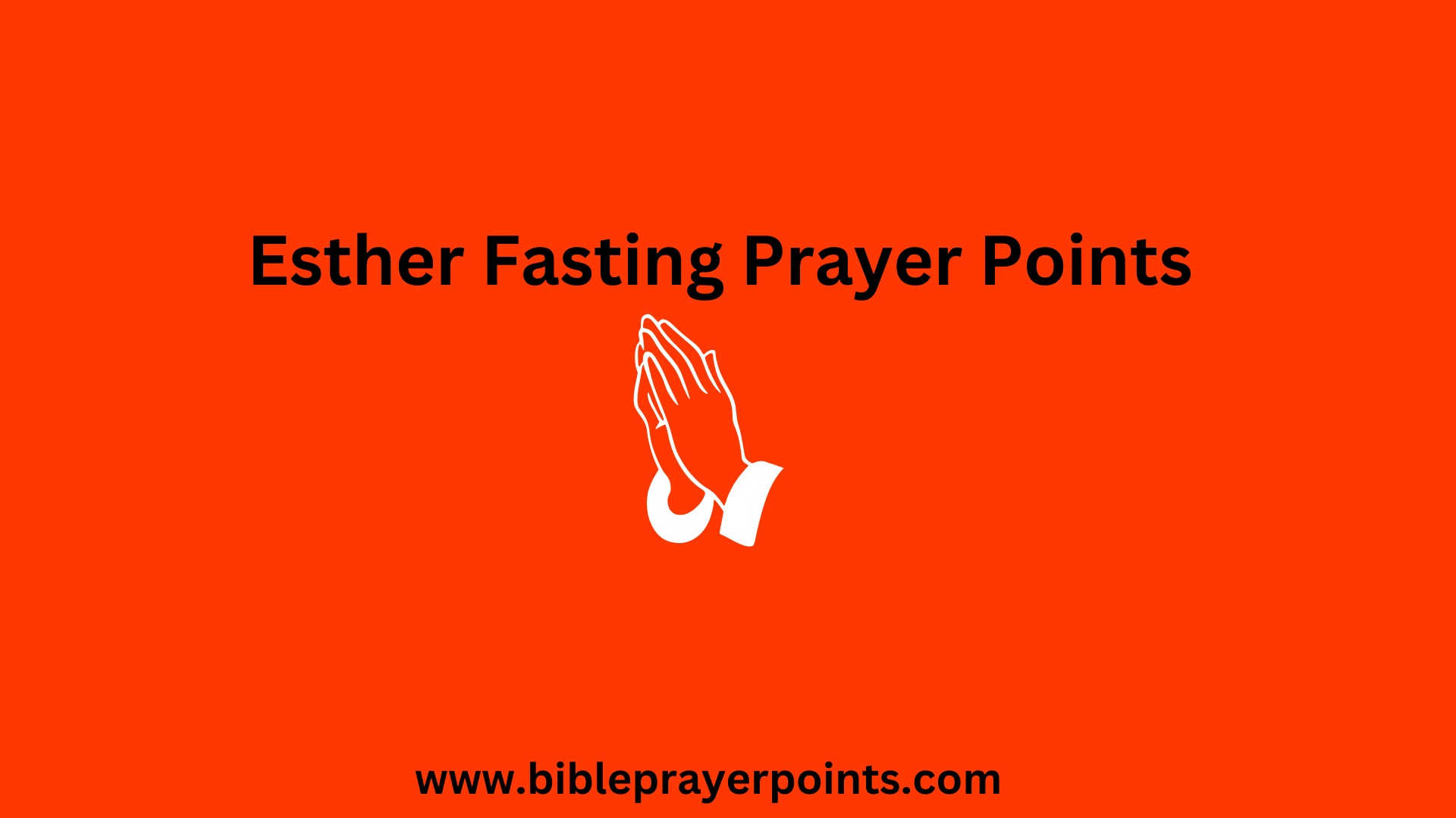 Esther Fasting Prayer Points