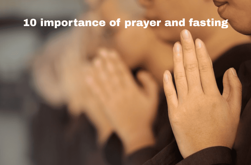 10 importance of prayer and fasting