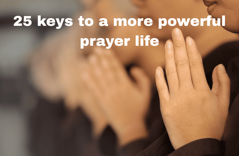 25 keys to a more powerful prayer life