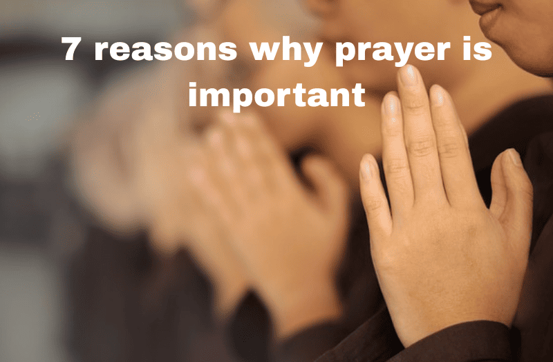 7 reasons why prayer is important