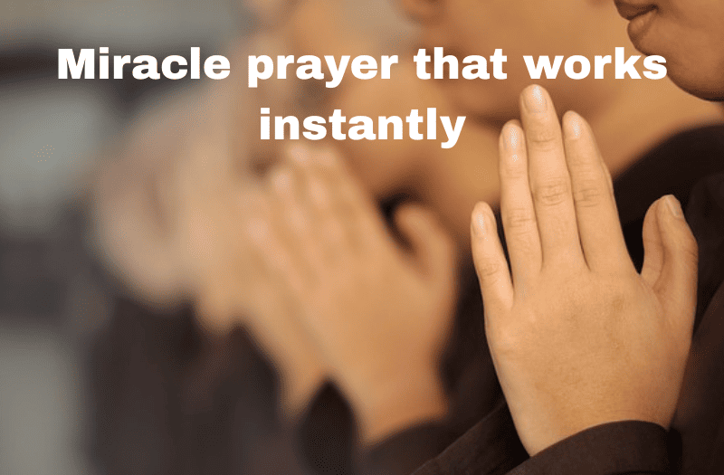 Miracle prayer that works instantly