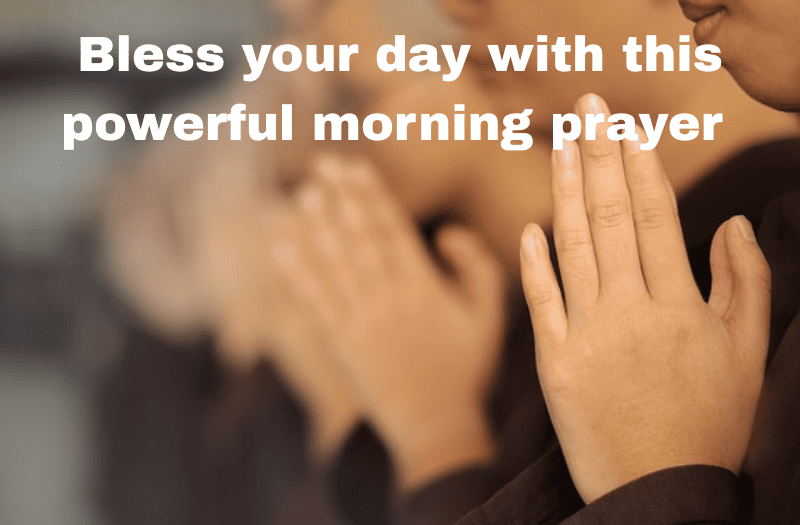 Bless your day with this powerful morning prayer